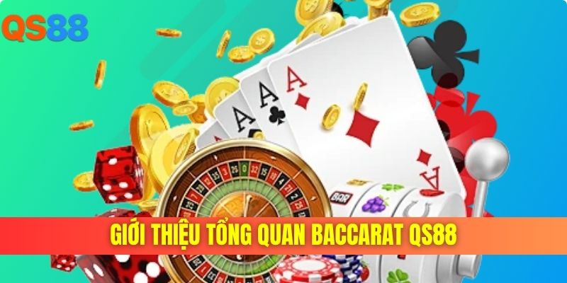 Giới thiệu tổng quan baccarat QS88 Giới thiệu tổng quan baccarat QS88